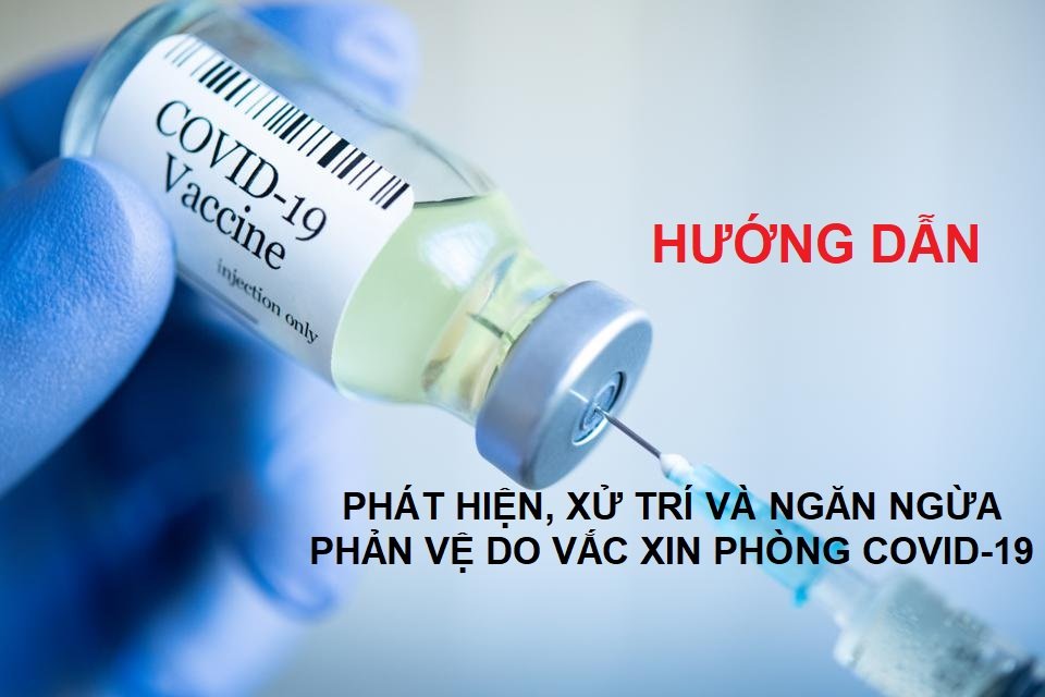HƯỚNG DẪN PHÁT HIỆN, XỬ TRÍ VÀ NGĂN NGỪA PHẢN VỆ DO VẮC XIN PHÒNG COVID-19